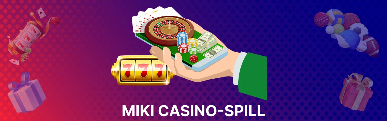 Miki casino spill